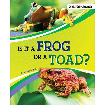 Is It a Frog or a Toad? - (Look-Alike Animals) by  Susan B Katz (Hardcover)