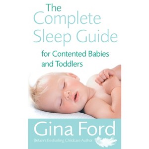 The Complete Sleep Guide for Contented Babies & Toddlers - by  Gina Ford (Paperback) - 1 of 1
