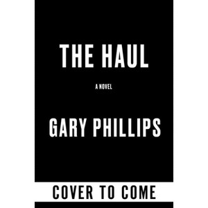 The Haul - by  Gary Phillips (Hardcover) - 1 of 1