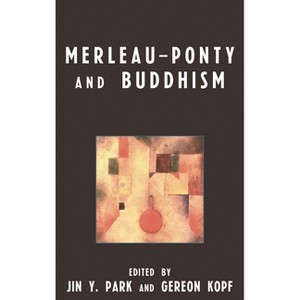 Merleau-Ponty and Buddhism - by  Jin y Park & Gereon Kopf (Paperback) - 1 of 1