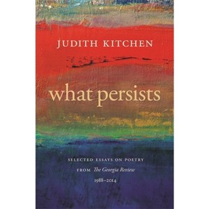 What Persists - (Georgia Review Books) by  Judith Kitchen (Paperback) - 1 of 1