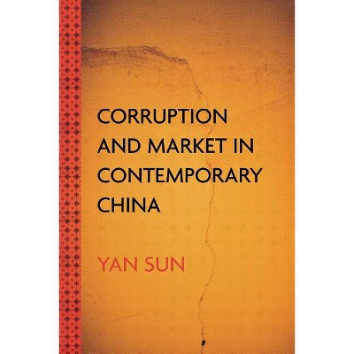 Corruption and Market in Contemporary China - by  Yan Sun (Paperback)