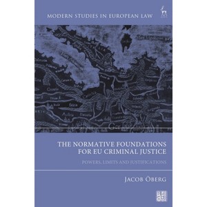 The Normative Foundations for EU Criminal Justice - (Modern Studies in European Law) by  Jacob Öberg (Hardcover) - 1 of 1