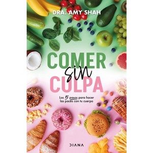 Comer Sin Culpa: Los 5 Pasos Para Hacer Las Pases Con Tu Cuerpo / I'm So Effing Hungry - by  Amy Shah (Paperback) - 1 of 1