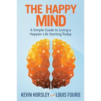 The Happy Mind - by  Louis Fourie & Kevin Horsley (Paperback)