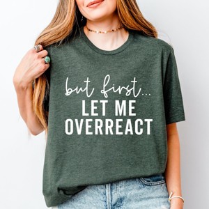 Simply Sage Market But First Let Me Overreact Short Sleeve Tee - 1 of 4