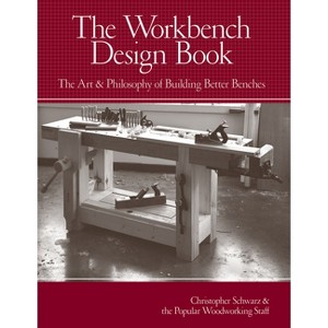 The Workbench Design Book - by  Christopher Schwarz (Hardcover) - 1 of 1