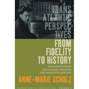 From Fidelity to History - (Transatlantic Perspectives) by  Anne-Marie Scholz (Paperback) - 1 of 1
