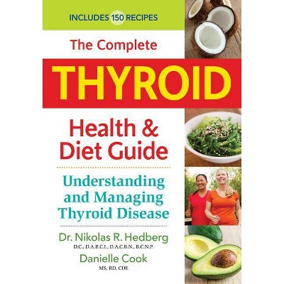 The Complete Thyroid Health and Diet Guide - by  Nikolas Hedberg & Danielle Cook (Paperback)