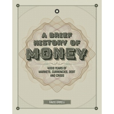 A Brief History of Money - by  David Orrell (Hardcover)