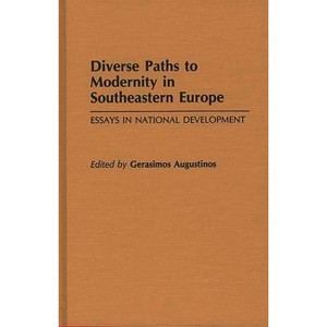 Diverse Paths to Modernity in Southeastern Europe - (Contributions to the Study of World History) by  Gerasimos Augustinos (Hardcover) - 1 of 1