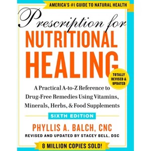 Prescription for Nutritional Healing, Sixth Edition - by  Phyllis A Balch (Paperback) - 1 of 1