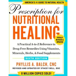 Prescription for Nutritional Healing, Sixth Edition - by  Phyllis A Balch (Paperback)