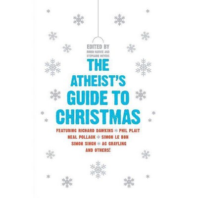 The Atheist's Guide to Christmas - by  Robin Harvie & Stephanie Meyers (Paperback)