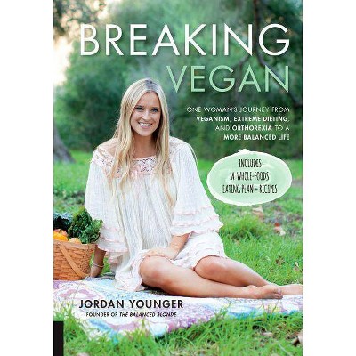 Breaking Vegan - by  Jordan Younger (Paperback)