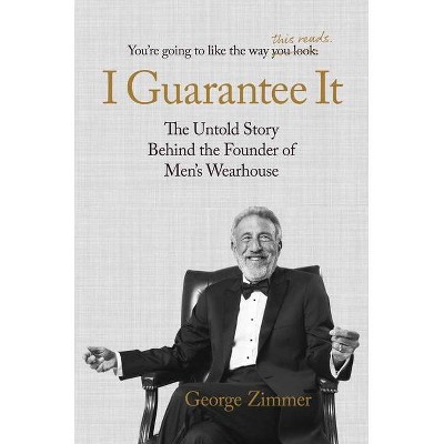 I Guarantee It - by  George Zimmer (Hardcover)