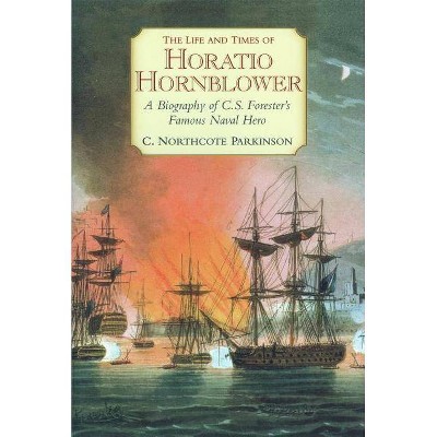 The Life and Times of Horatio Hornblower - by  C Northcote Parkinson (Paperback)