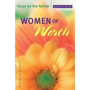 Women of Worth - (Focus on the Family Women's) by  Focus on the Family (Paperback) - 1 of 1