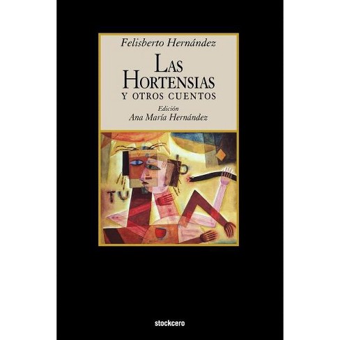 Las Hortensias Y Otros Cuentos - By Felisberto Hernandez & Felisberto  Hernaandez (paperback) : Target