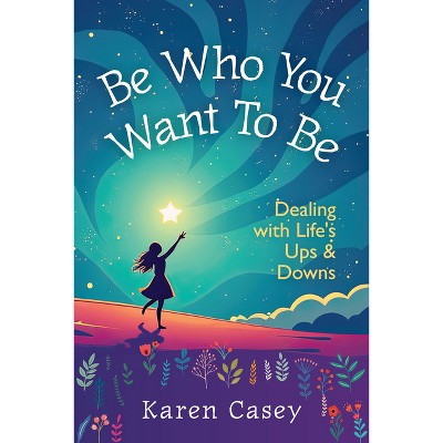 Be Who You Want to Be - by  Karen Casey (Paperback)