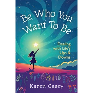 Be Who You Want to Be - by  Karen Casey (Paperback) - 1 of 1