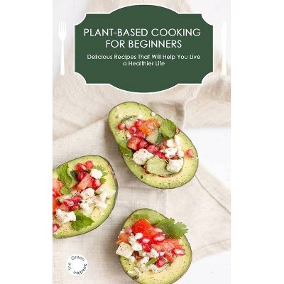 Plant-Based Cooking for Beginners - (Hardcover)