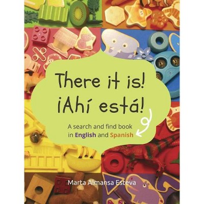 There it is! ¡Ahi esta! - by  Marta Almansa Esteva (Hardcover)