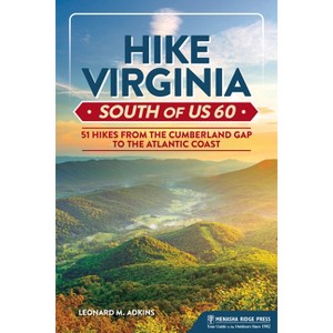 Hike Virginia South of Us 60 - (Virginia Hiking Trails) by  Leonard M Adkins (Paperback) - 1 of 1