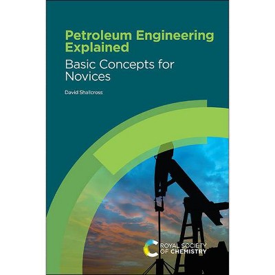 Petroleum Engineering Explained - by  David Shallcross (Hardcover)