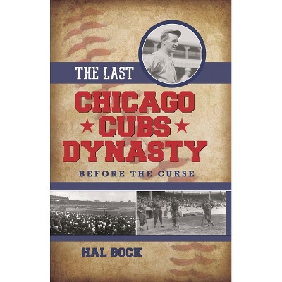 Last Chicago Cubs Dynasty - by  Hal Bock (Hardcover)