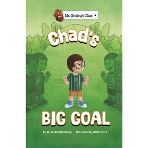 Chad's Big Goal - (Mr. Grizley's Class) by Bryan Patrick Avery - 1 of 1