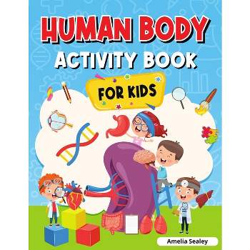 Human Body Activity Book for Kids - by  Amelia Sealey (Paperback)