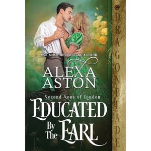 Educated by the Earl - (Second Sons of London) by  Alexa Aston (Paperback) - 1 of 1