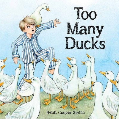 Too Many Ducks - by  Heidi Cooper Smith (Hardcover)