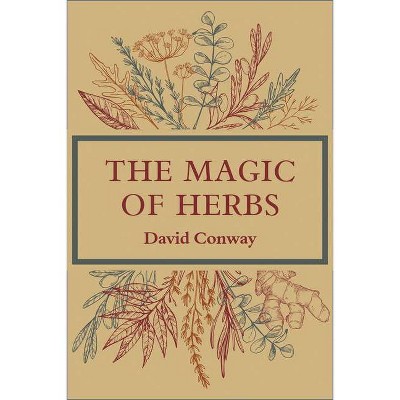 The Magic of Herbs - by  David Conway (Paperback)