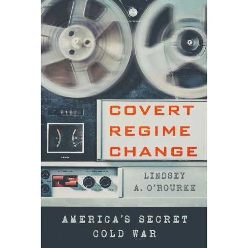 Covert Regime Change - (cornell Studies In Security Affairs) By