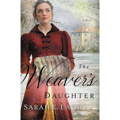 The Weaver's Daughter - by  Sarah E Ladd (Paperback)