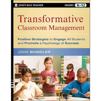 Transformative Classroom Management - (Jossey-Bass Teacher) by  John Shindler (Paperback)