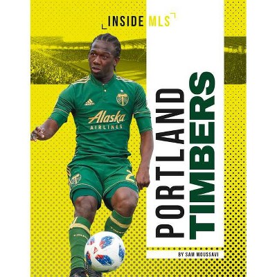 Portland Timbers - (Inside MLS) by  Sam Moussavi (Paperback)