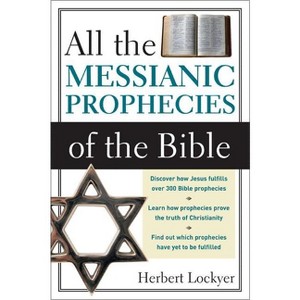 All the Messianic Prophecies of the Bible - by  Herbert Lockyer (Paperback) - 1 of 1