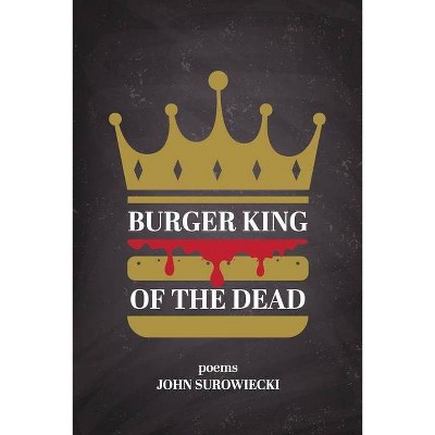 Burger King of the Dead - by  John Surowiecki (Paperback)