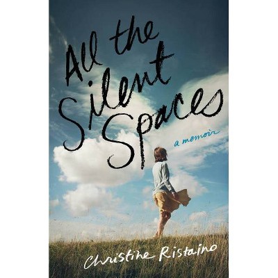 All the Silent Spaces - by  Christine Ristaino (Paperback)