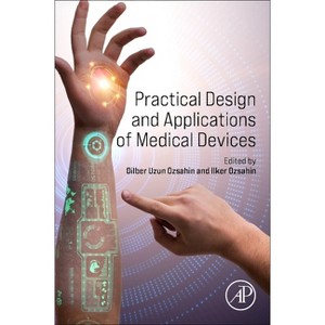 Practical Design and Applications of Medical Devices - by  Dilber Uzun Ozsahin & Ilker Ozsahin (Paperback) - 1 of 1