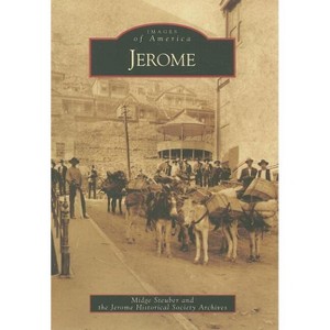 Jerome - (Images of America) by  Midge Steuber (Paperback) - 1 of 1