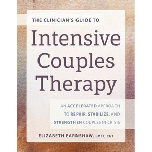 The Clinician's Guide to Intensive Couples Therapy - by  Elizabeth Earnshaw (Paperback) - 1 of 1