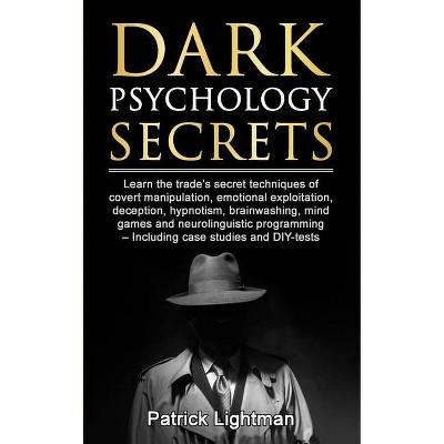 Dark Psychology Secrets - by  Patrick D Lightman (Paperback)