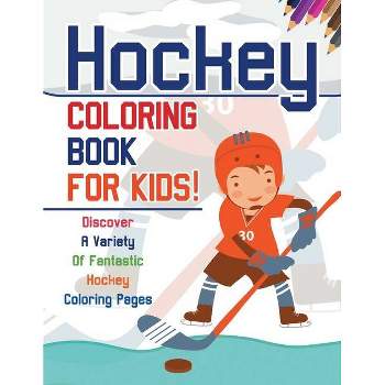 Hockey Coloring Book For Kids! Discover A Variety Of Fantastic Hockey Coloring Pages - by  Bold Illustrations (Paperback)