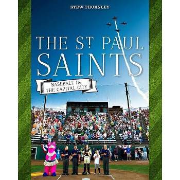 The St. Paul Saints - by  Stew Thornley (Paperback)
