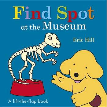 Find Spot at the Museum - by  Eric Hill (Board Book)