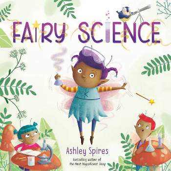 Fairy Science - by  Ashley Spires (Paperback)